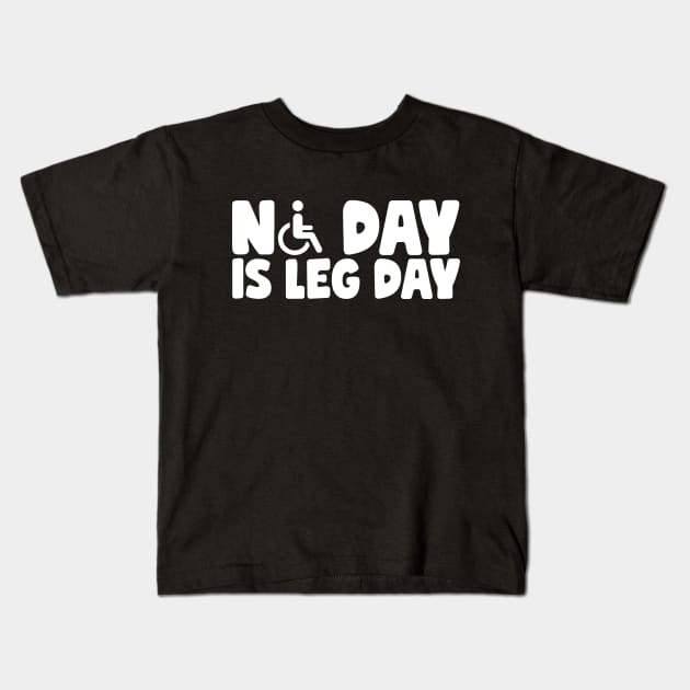 No Day Is Leg Day Wheelchair Kids T-Shirt by thingsandthings